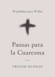 Pausas Para La Cuaresma: 40 Palabras Para 40 Dias