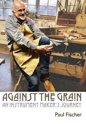 Against the Grain: An Instrument Maker&amp;#039;s Journey foto