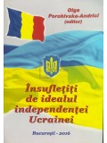 Olga Porohivska-Andrici - Insufletiti de idealul independentei Ucrainei (semnata) (Editia: 2016)