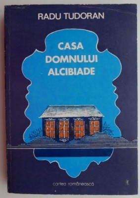 Casa domnului Alcibiade &amp;ndash; Radu Tudoran foto
