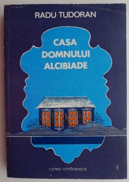 Casa domnului Alcibiade &ndash; Radu Tudoran