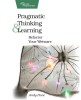 Pragmatic Thinking and Learning: Refactor Your Wetware