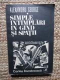 Alexandru George - Simple intamplari in gand si spatii (Editia: 1982)