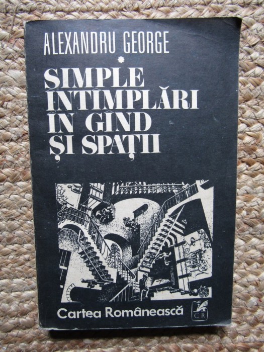 Alexandru George - Simple intamplari in gand si spatii (Editia: 1982)
