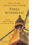 Forta budismului. Cum sa traim mai bine in lumea de astazi - Jean-Claude Carriere, Dalai Lama