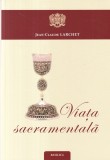 Jean-Claude Larchet - Viata sacramentala