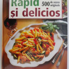 Rapid si delicios. 500 de retete originale