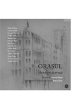 Orasul. Antologie de proza | Carmen Musat
