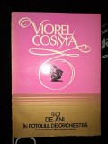 40 de ani in fotoliul de orchestra - Viorel Cosma