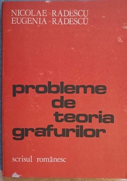 PROBLEME DE TEORIA GRAFURILOR-NICOLAE RADESCU, EUGENIA RADESCU