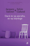 Dacă m-aș asculta, m-aș &icirc;nțelege - Paperback brosat - Jacques Salom&eacute;, Sylvie Galland - Curtea Veche