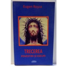 TRECEREA -POVESTIRI SI ESEURI de EUGEN ROSCA , 2010 ,