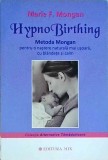 Marie F. Mongan - HypnoBirthing. Metoda Mongan, pentru o nastere naturala mai
