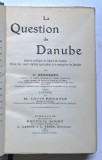 LA QUESTION DU DANUBE, HISTOIRE POLITIQUE DU BASSIN DU DANUBE par G. DEMORGNY - PARIS, 1911