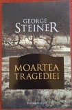 Moartea Tragediei - George Steiner (2008)