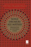 Cumpara ieftin Noile drumuri ale matasii/Peter Frankopan