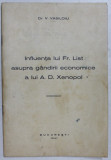 INFLUENTA LUI FR, LIST ASUPRA GANDIRII ECONOMICE A LUI A.D. XENOPOL de V . VASILOIU , 1941 , DEDICATIE