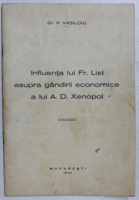 INFLUENTA LUI FR, LIST ASUPRA GANDIRII ECONOMICE A LUI A.D. XENOPOL de V . VASILOIU , 1941 , DEDICATIE foto