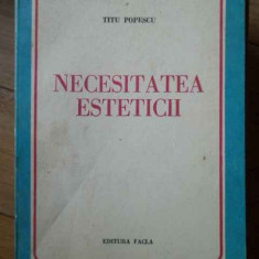 Necesitatea Esteticii - Titu Popescu ,303109