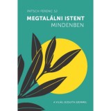 Megtal&aacute;lni Istent mindenben - A vil&aacute;g jezsuita szemmel - Patsch Ferenc