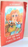FAT FRUMOS CU PARUL DE AUR de I.C. FUNDESCU, ILUSTRATII de EMILIA BOBOIA , 1975