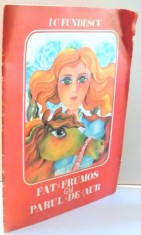 FAT FRUMOS CU PARUL DE AUR de I.C. FUNDESCU, ILUSTRATII de EMILIA BOBOIA , 1975 foto