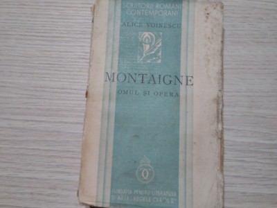 MONTAIGNE - Omul si Opera - Alice Voinescu - 1936, 350 p. foto