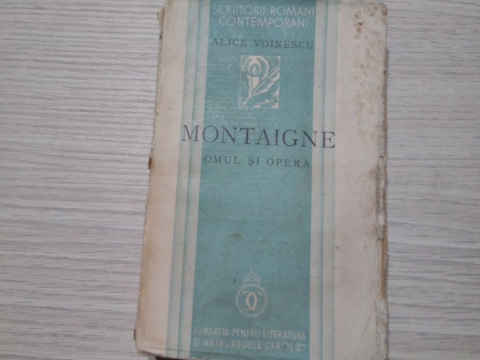 MONTAIGNE - Omul si Opera - Alice Voinescu - 1936, 350 p.