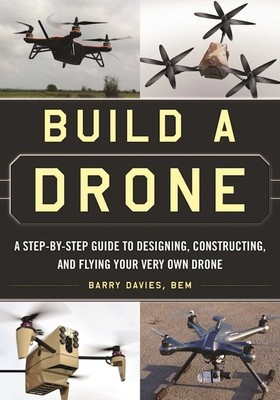 Build a Drone: A Step-By-Step Guide to Designing, Constructing, and Flying Your Very Own Drone foto