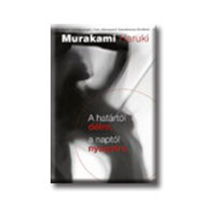 A hat&aacute;rt&oacute;l d&eacute;lre, a napt&oacute;l nyugatra - Murakami Haruki
