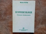 Ecotoxicologie - Elemente fundamentale - Marian Petre, 2003 (Autograf)