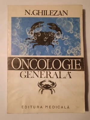 N. Ghilezan - Oncologie generală (1992) foto