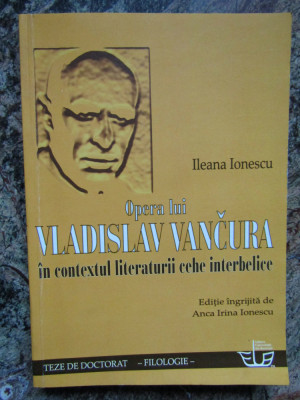 OPERA LUI VLADISLAV VANČURA &amp;Icirc;N CONTEXTUL LITERATURII CEHE INTERBELICE - IONESCU foto