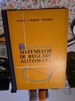 Teoria si calculul sistemelor de reglare automata - J.G. Gille, P. Decaulne, M. Pelegrin foto