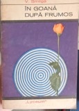 In goana dupa frumos - V. Smilga, 1968, Editura Tineretului, Lyceum, Roman, Beletristica, Coperta Necartonata