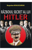 Razboiul secret al lui Hitler - Boguslaw Woloszanski