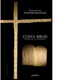 Codul Bibliei. Semnatura lui Dumnezeu - Protosinghel Teodosie Paraschiv