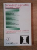 DEPENDENTA SI DEZVOLTARE IN AMERICA LATINA de F. HENRIQUE CARDOSO . ENZO FALETTO