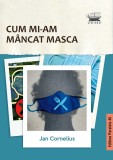 Cum mi-am mancat masca - Jan Cornelius - Editura Paralela 45