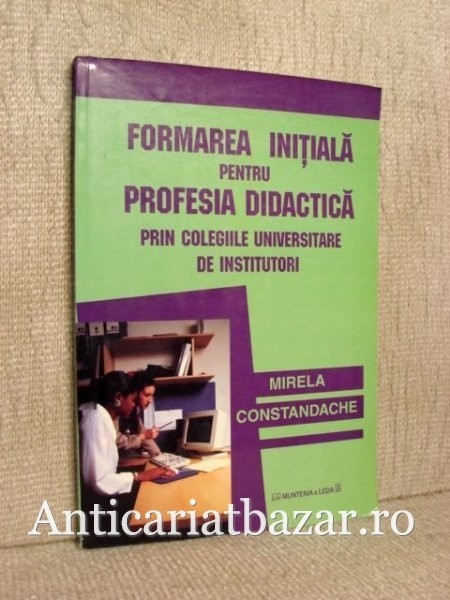 Formarea initiala pentru profesia didactica prin colegiile universitare de institutori - Mirela Constandache
