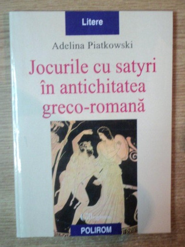 Jocurile cu satyri in antichitatea greco-romana Adelina Piatkowski