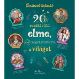 20 rendk&iacute;v&uuml;li elme, aki megv&aacute;ltoztatta a vil&aacute;got