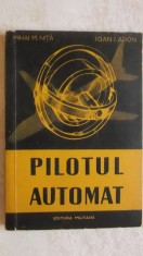 Mihai M. Nita, Ioan I. Aron - Pilotul automat (vezi detalii pentru livrare in tara)