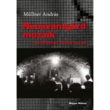 Neoavantg&aacute;rd mozaik - Tanulm&aacute;nyok, kritik&aacute;k, essz&eacute;k - M&uuml;llner Andr&aacute;s