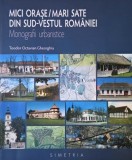 Mici orase/mari state din sud-vestul Romaniei (Monografii urbanistice) - Teodor Octavian Gheorghiu