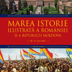 Marea istorie ilustrată a României și a Republicii Moldova. Volumul 8