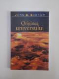 ORIGINEA UNIVERSULUI de JOHN D. BARROW , 2008