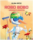 Robo Bobo măn&acirc;ncă sănătos (Vol. 9) - Hardcover - Olina Ortiz - Univers