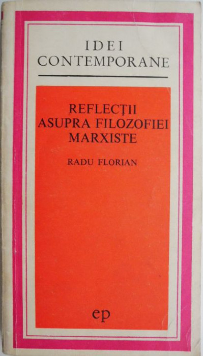 Reflectii asupra filozofiei marxiste &ndash; Radu Florian