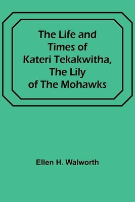 The Life and Times of Kateri Tekakwitha, the Lily of the Mohawks foto